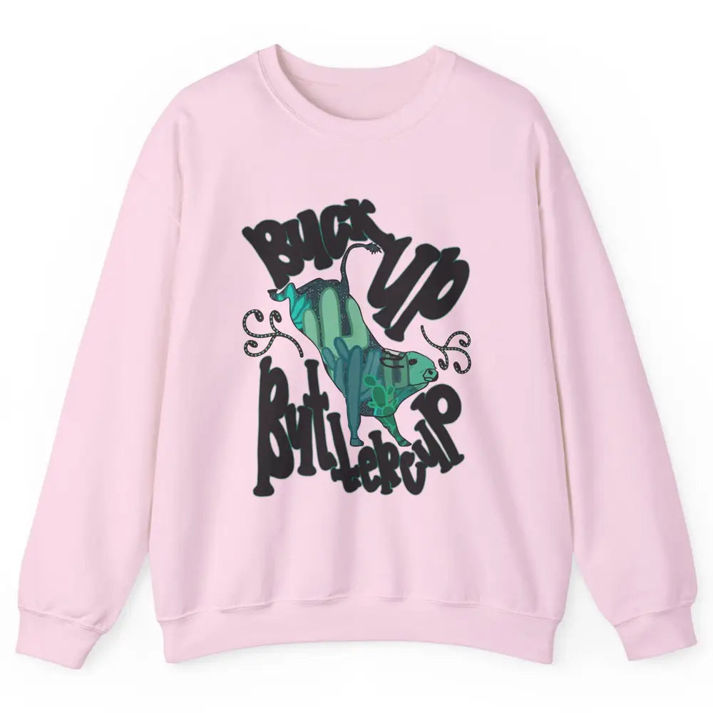 Buck up Buttercup Bucking Bull Desert Cactus Western Punchy Unisex Crewneck Sweatshirt