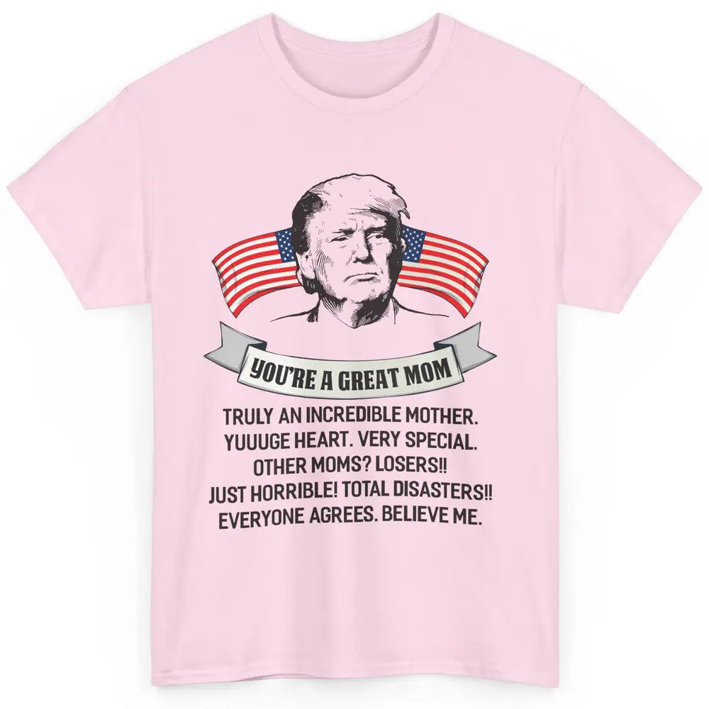 Trump Mothers Day You Are A Great Mother Funny Mothers Day Classic Unisex T-Shirt