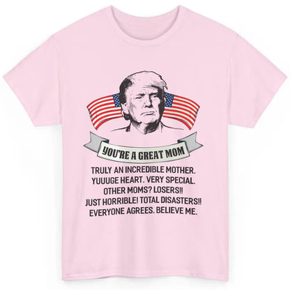 Trump Mothers Day You Are A Great Mother Funny Mothers Day Classic Unisex T-Shirt