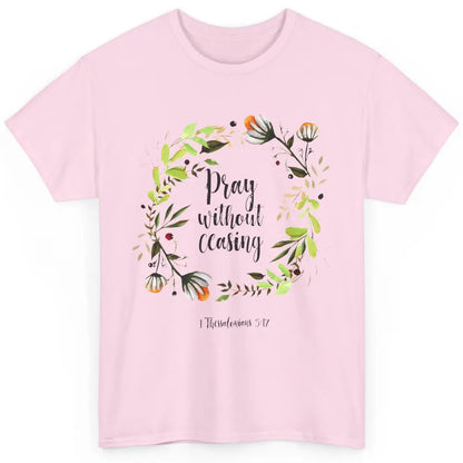 Floral Christian Pray Without Ceasing Bible Verse Motivation Classic Unisex T-Shirt