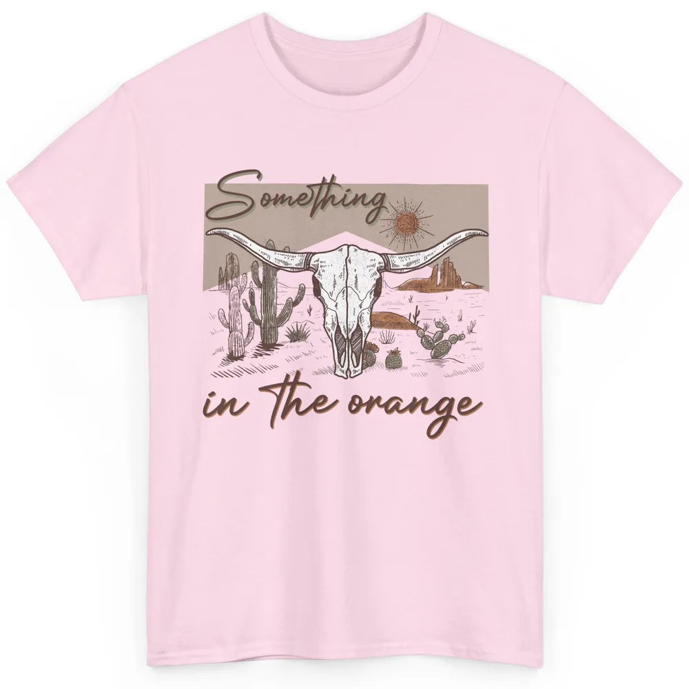 Desert Bull Skull Something In The Orange Western Country Classic Unisex T-Shirt