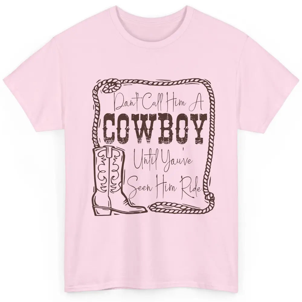 Vintage Cowboy Boots Don't Call Him A Cowboy Western Country Classic Unisex T-Shirt