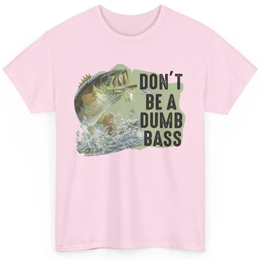 Funny Bass Fishing Don't Be A Dumb Bass Fisherman Reel Men Classic Unisex T-Shirt