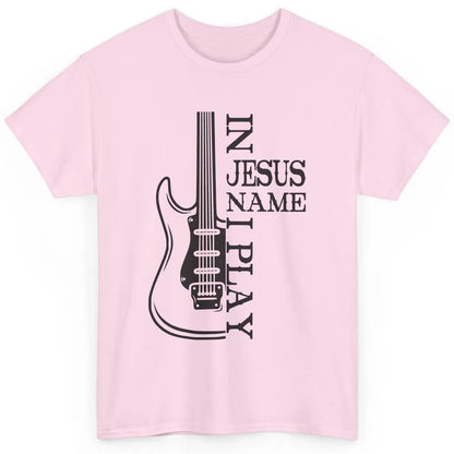 Bass Guitar In Jesus Name I Play Guitar Christian Musician Classic Unisex T-Shirt