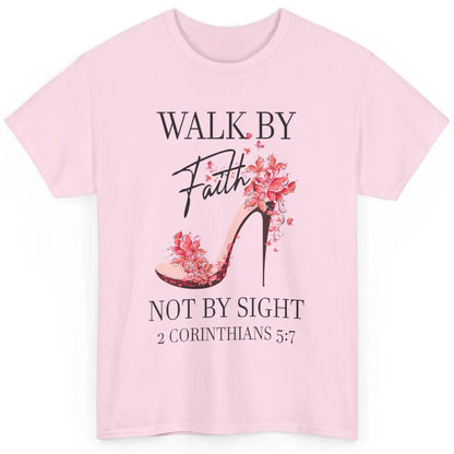 Floral Walk By Faith High Heels Christian Bible Verse God Classic Unisex T-Shirt