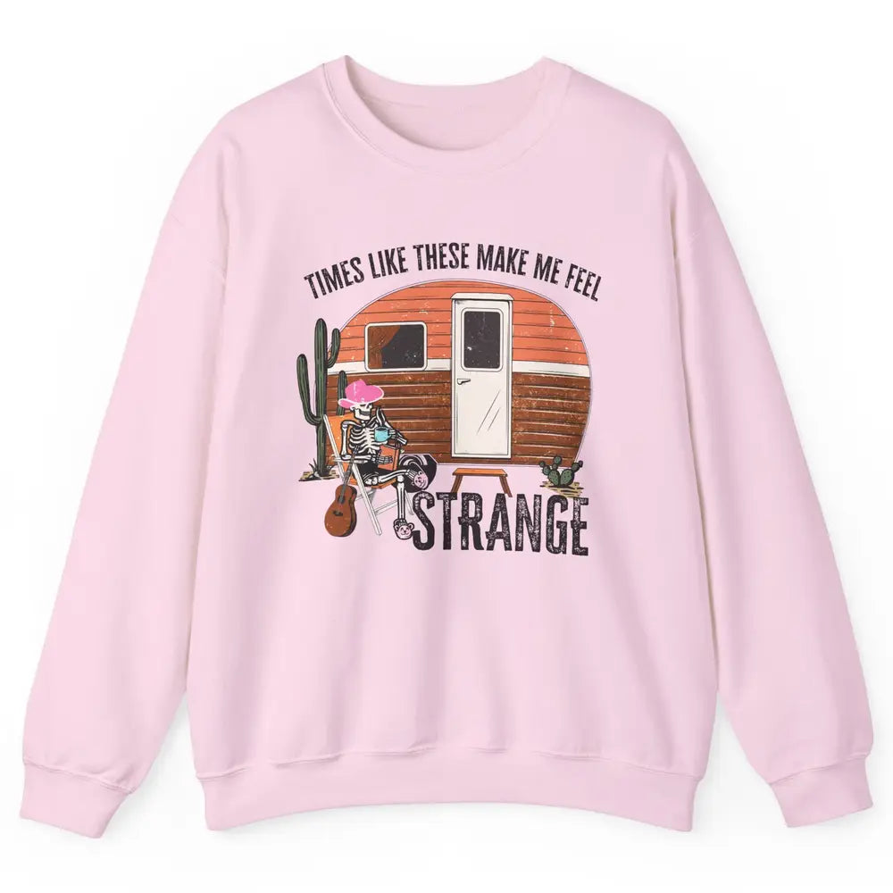 Times Like These Make Me Feel Strange Retro Country Camping Unisex Crewneck Sweatshirt