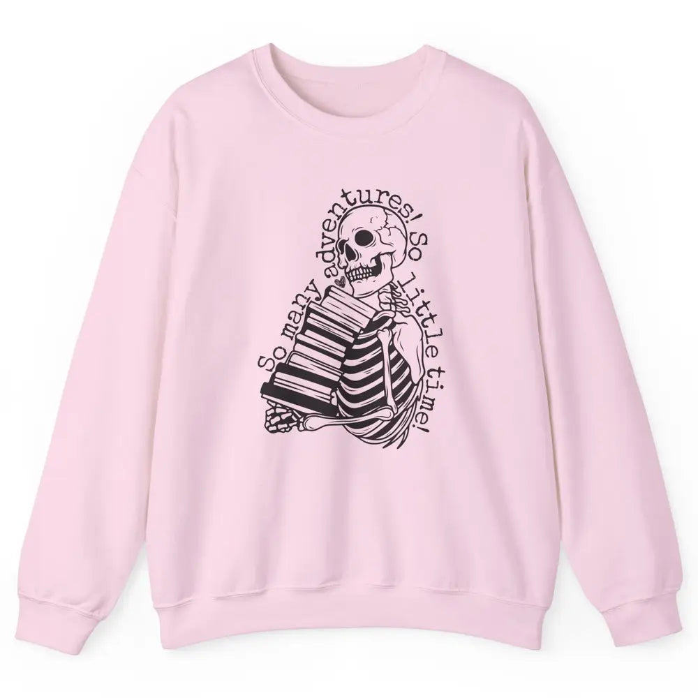 So Many Adventures Skeleton Reading Book Bookish Skull Read Unisex Crewneck Sweatshirt