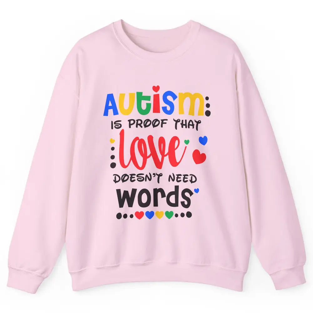 Autism Is Proof That Love Doesnt Need Words Autism Awareness Unisex Crewneck Sweatshirt