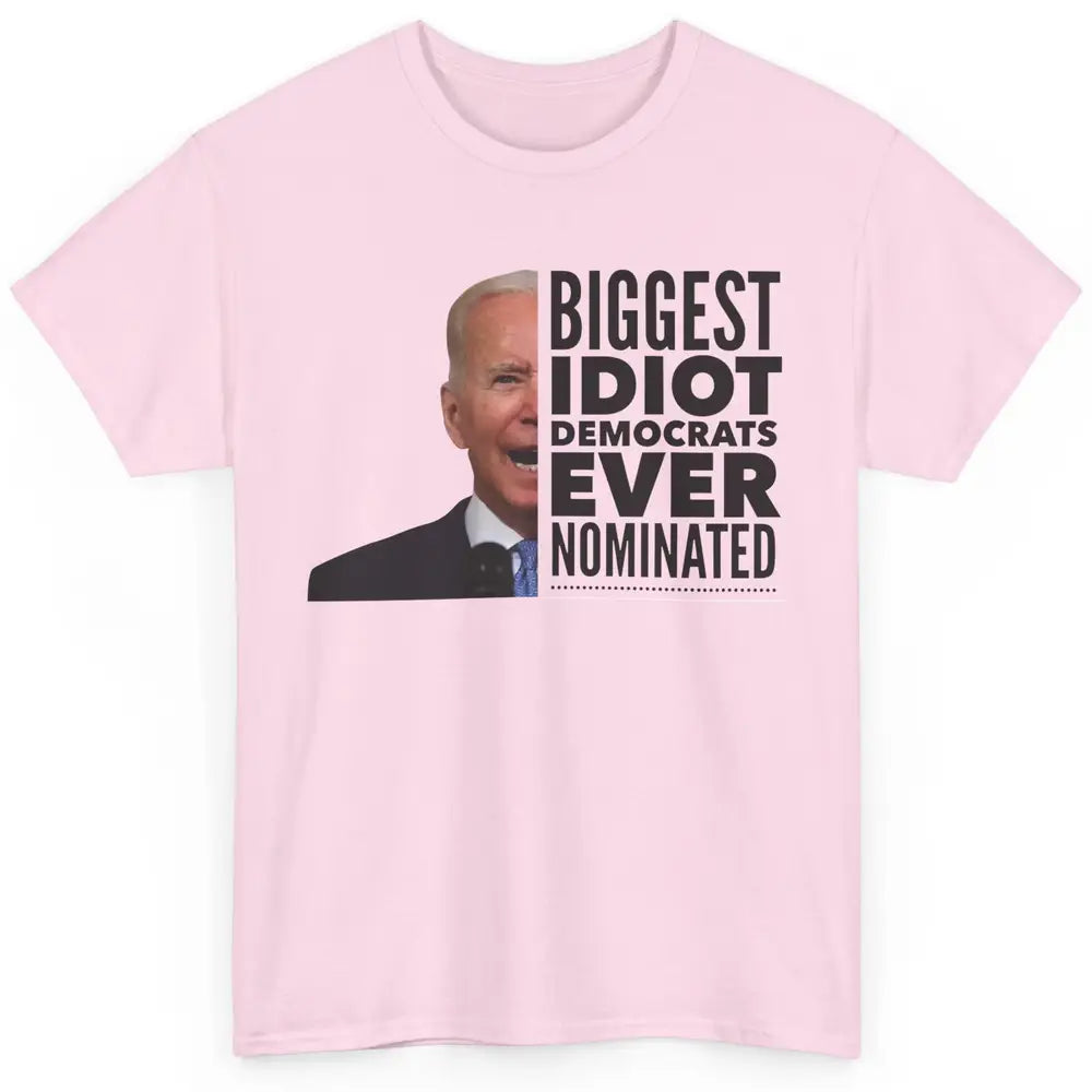 Funny Biggest Idiot Democrats Ever Nominated Anti Joe Biden Classic Unisex T-Shirt