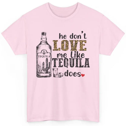 Cowboy He Don't Love Me Like Tequila Does Western Country Classic Unisex T-Shirt