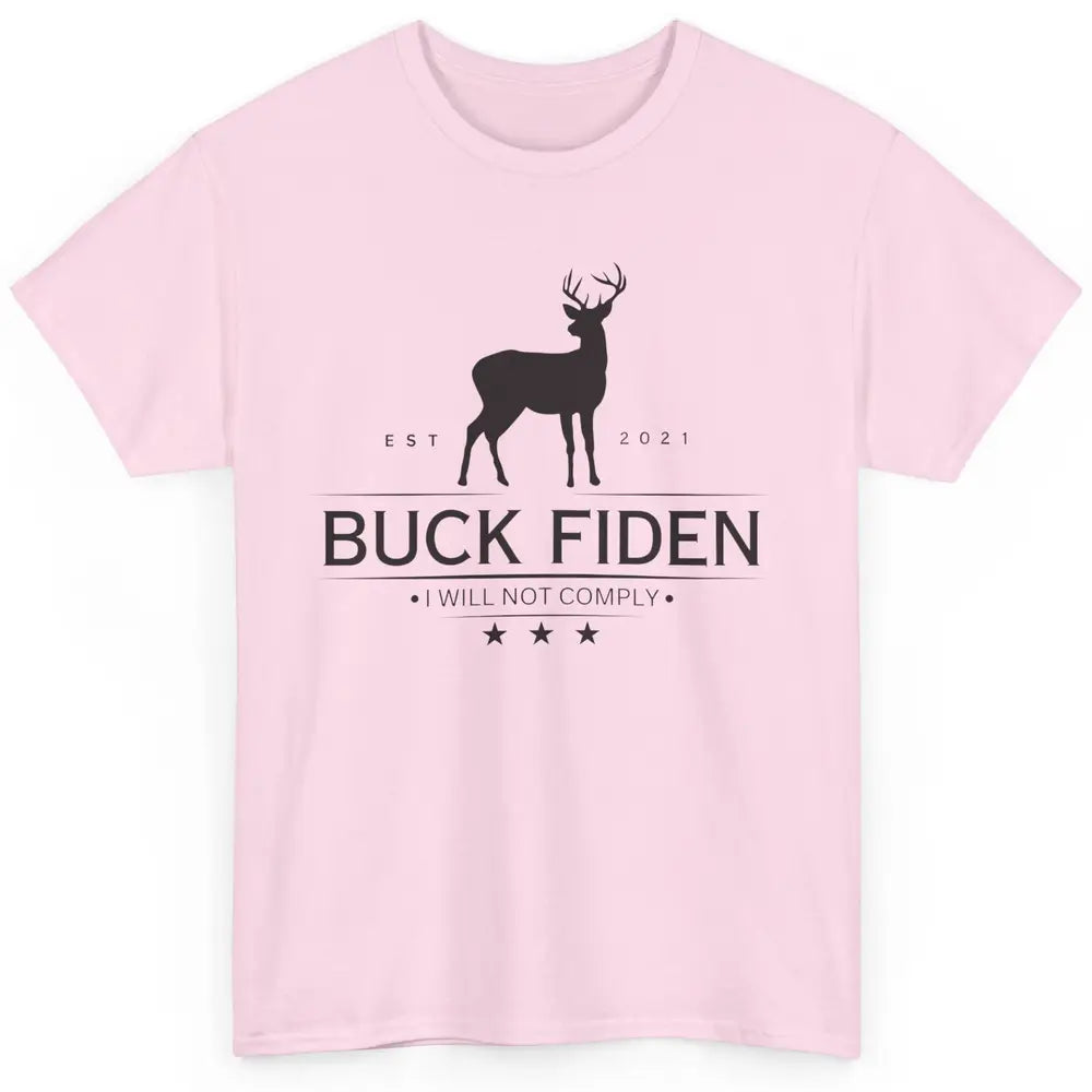 Funny Buck Fiden I Will Not Comply Anti Biden Liberals Classic Unisex T-Shirt