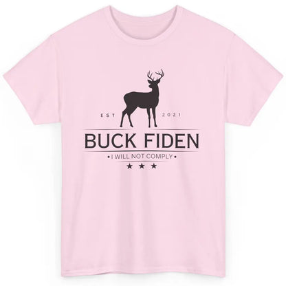 Funny Buck Fiden I Will Not Comply Anti Biden Liberals Classic Unisex T-Shirt