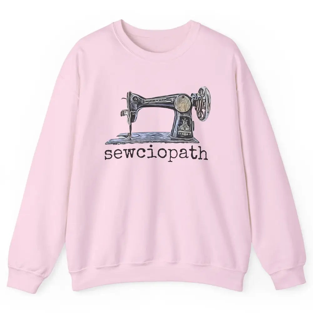 Retro Sewing Machine Sewciopath Quilting Life Sewer Life Unisex Crewneck Sweatshirt