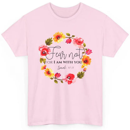 Floral Christian Fear Not For I Am With You Bible Verse Classic Unisex T-Shirt