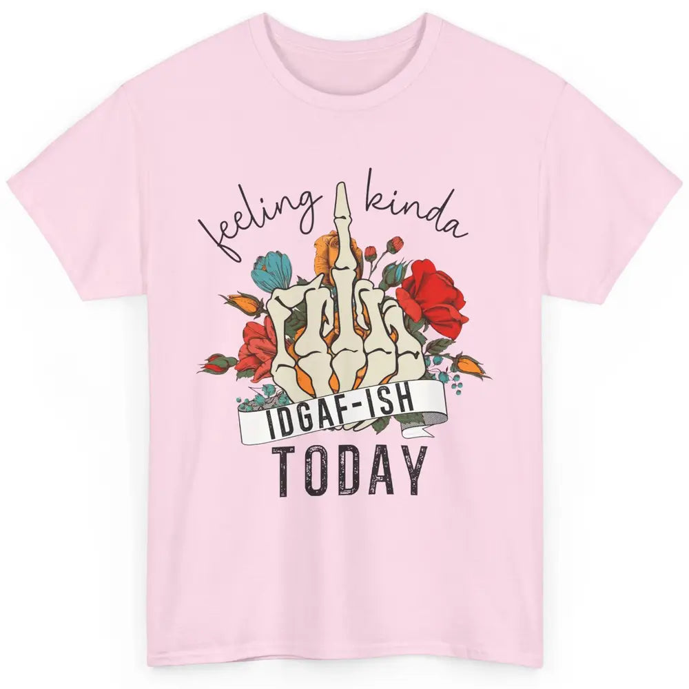 Floral Skeleton Feeling Kinda IDGAF-ish Today Sarcastic Classic Unisex T-Shirt