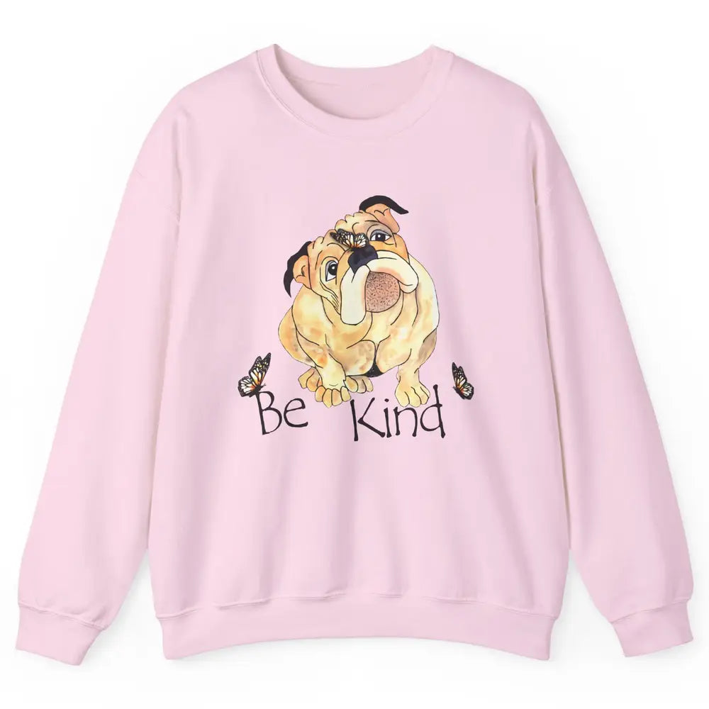 Be Kind English Bulldog With Butterfly Bulldog Lovers Gift Unisex Crewneck Sweatshirt