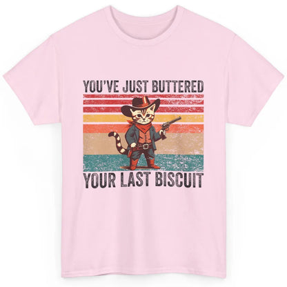 You've Just Buttered Your Last Biscuit Western Country Cat Cowboy Vintage Rodeo Kitten Sarcastic Classic Unisex T-Shirt