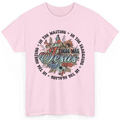 Floral Christian There Was Jesus In The Waiting Bible Verse Classic Unisex T-Shirt