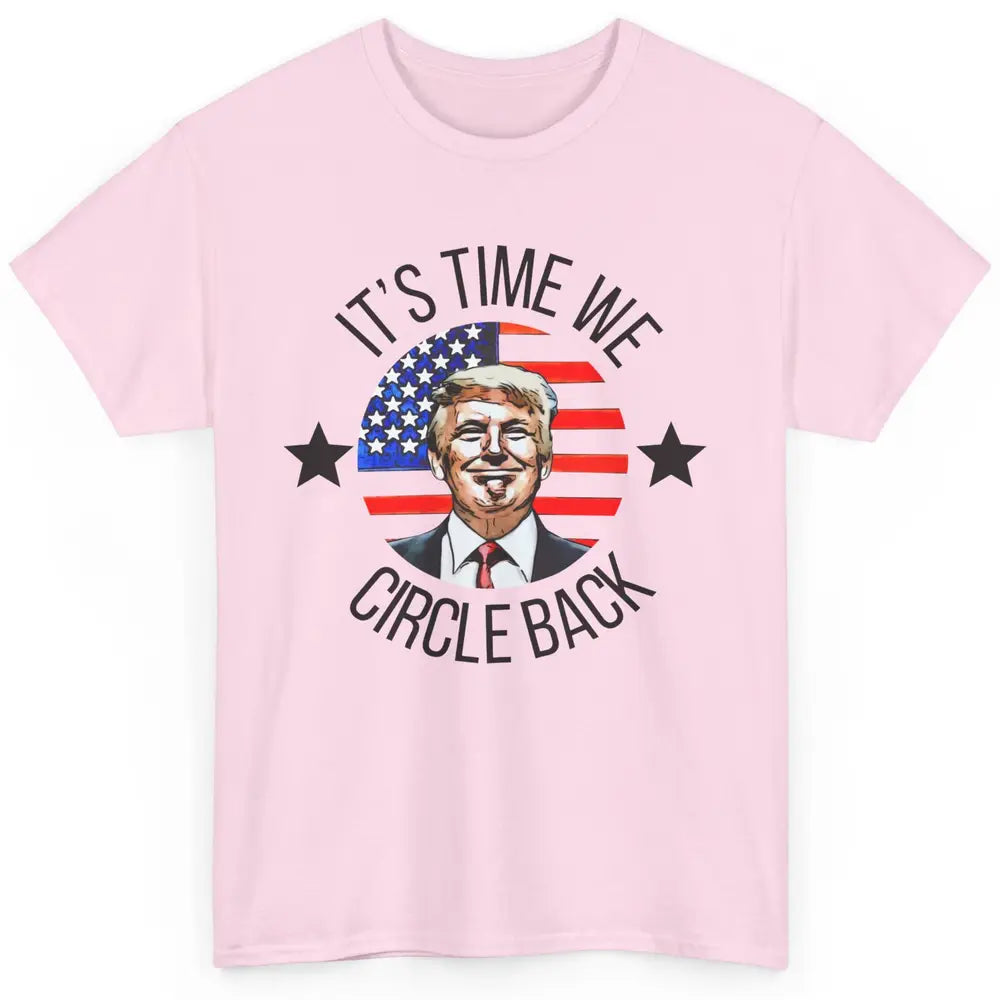 US Flag Trump Return 2024 Time To Circle Back Republican Classic Unisex T-Shirt