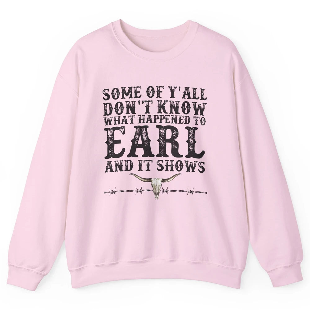 Bull Skull Some You Don't Know What Happened to Earl Western Unisex Crewneck Sweatshirt