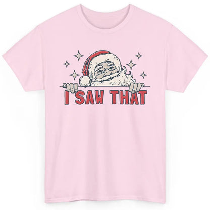 Funny Santa I Saw That Christmas Santa Claus Watching Xmas Classic Unisex T-Shirt