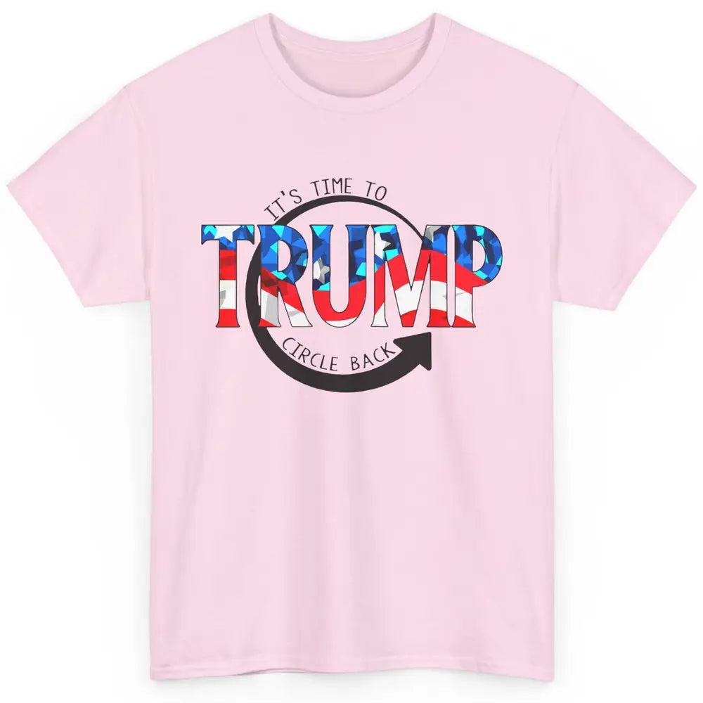 Trump 2024 It's Time To Circle Back US Flag Republican Gift Classic Unisex T-Shirt