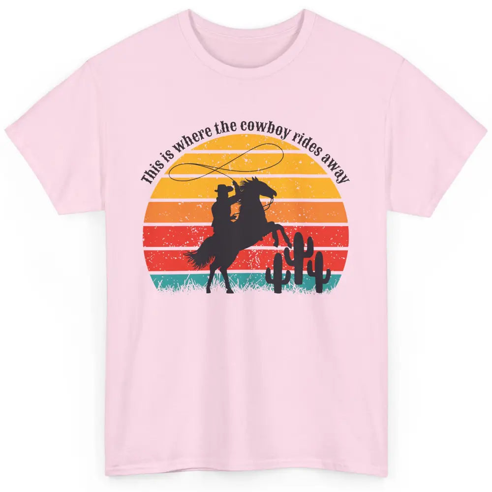 Vintage This Is Where The Cowboy Rides Away Western Country Classic Unisex T-Shirt