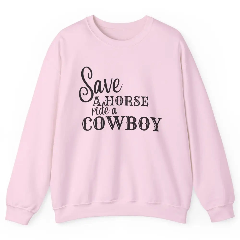 Retro Save A Horse Ride A Cowboy Western Country Cowboy Gift Unisex Crewneck Sweatshirt