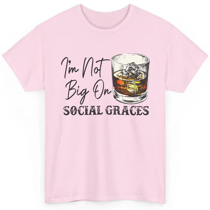 Vintage Whiskey I'm Not Big On Social Graces Western Country Classic Unisex T-Shirt