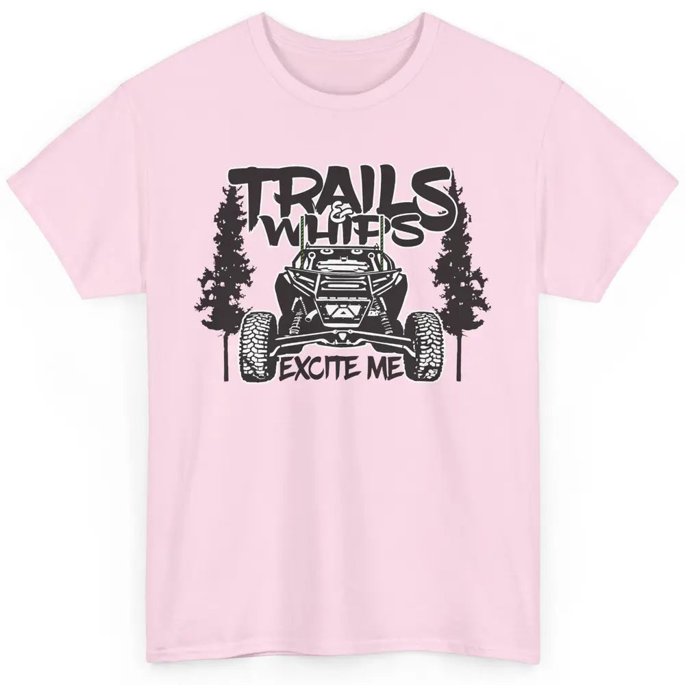 Trails and Whips Excite Me RZR SXS Offroad Riding Life Gift Classic Unisex T-Shirt