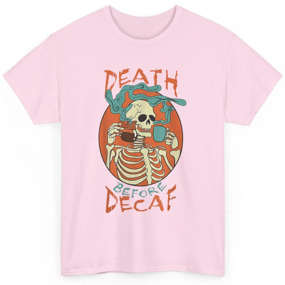 Death Before Decaf Caffeinated Magical Skeleton Coffee Skull Classic Unisex T-Shirt