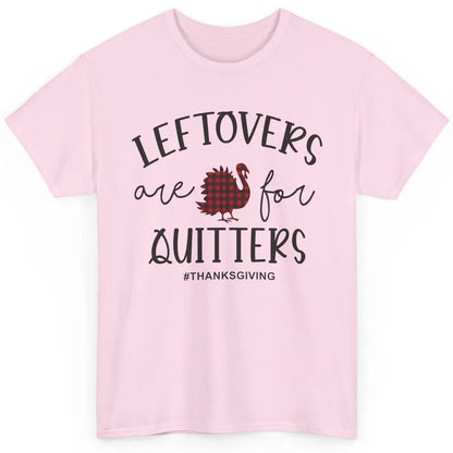 Leftovers Are For Quitters Funny Thanksgiving Turkey Dinner Classic Unisex T-Shirt