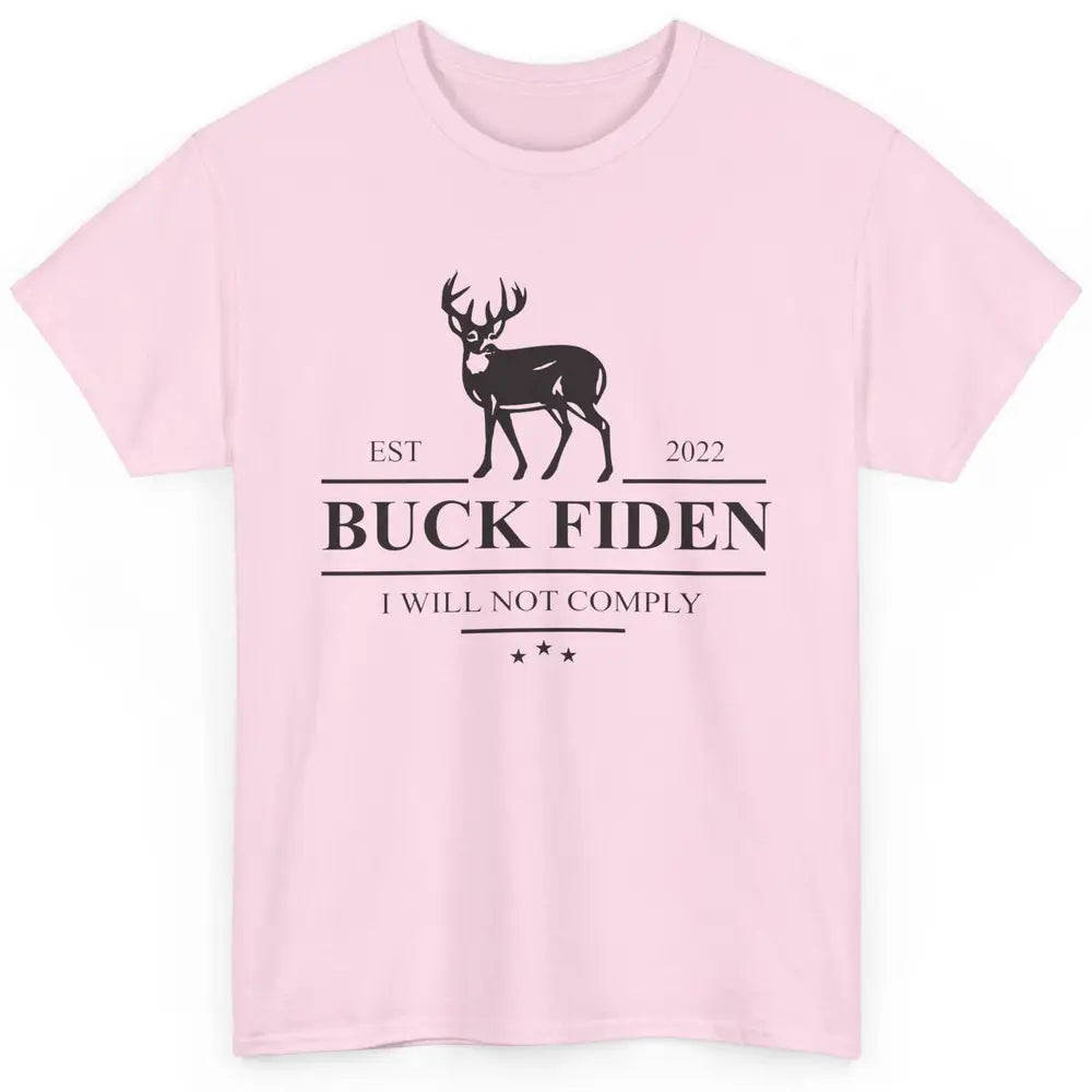 Funny Buck Fiden I Will Not Comply Anti Biden Liberals Gift Classic Unisex T-Shirt