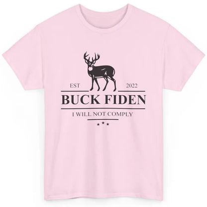 Funny Buck Fiden I Will Not Comply Anti Biden Liberals Gift Classic Unisex T-Shirt