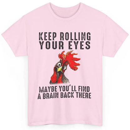 Funny Chicken Keep Rolling Your Eyes Find A Brain Farmer Classic Unisex T-Shirt