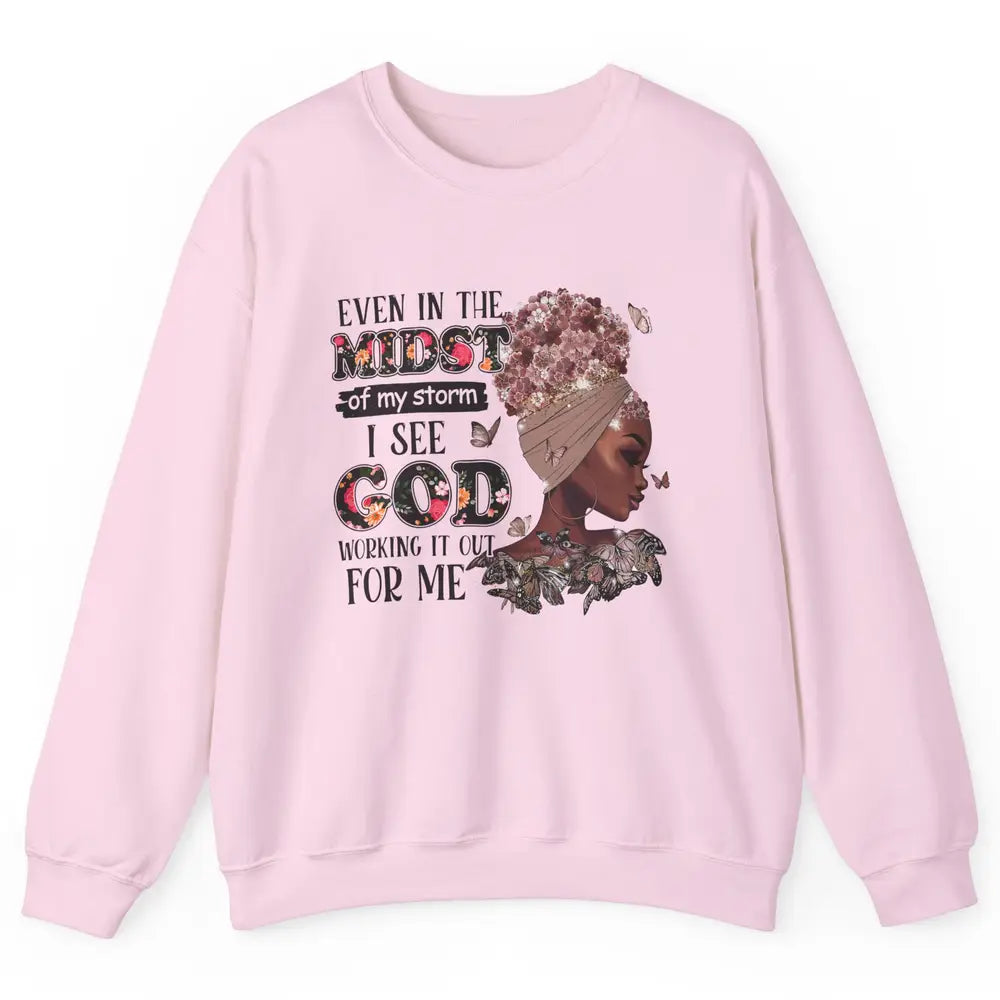 Black Girl Even In The Midst Of Storm I See God Working It Unisex Crewneck Sweatshirt