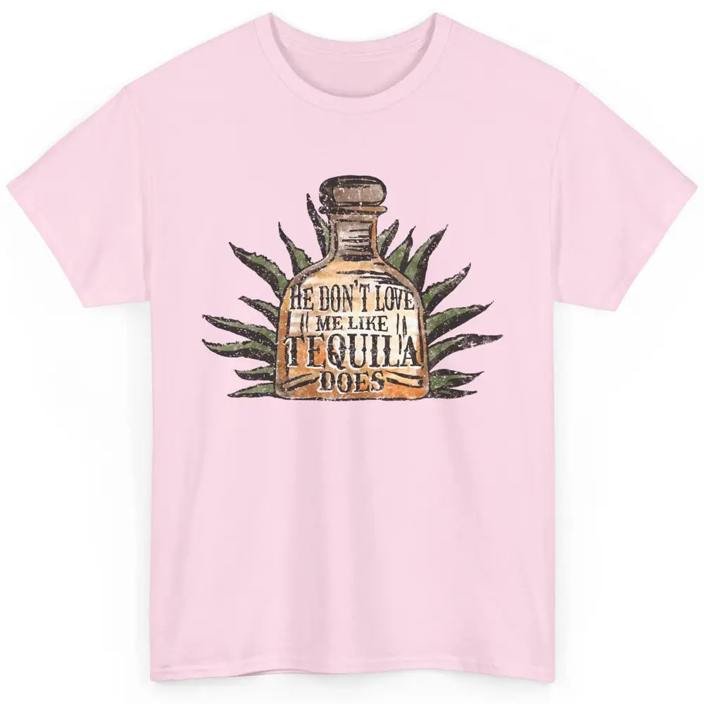 Vintage He Don't Love Me Like Tequila Does Western Country Classic Unisex T-Shirt