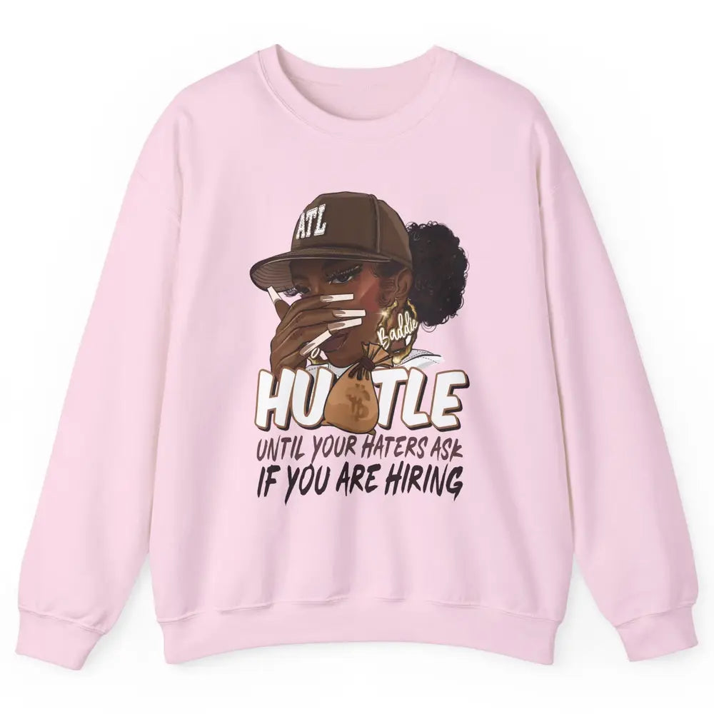 Afro Woman Sarcastic Hustle Till Haters Ask You're Hiring Unisex Crewneck Sweatshirt