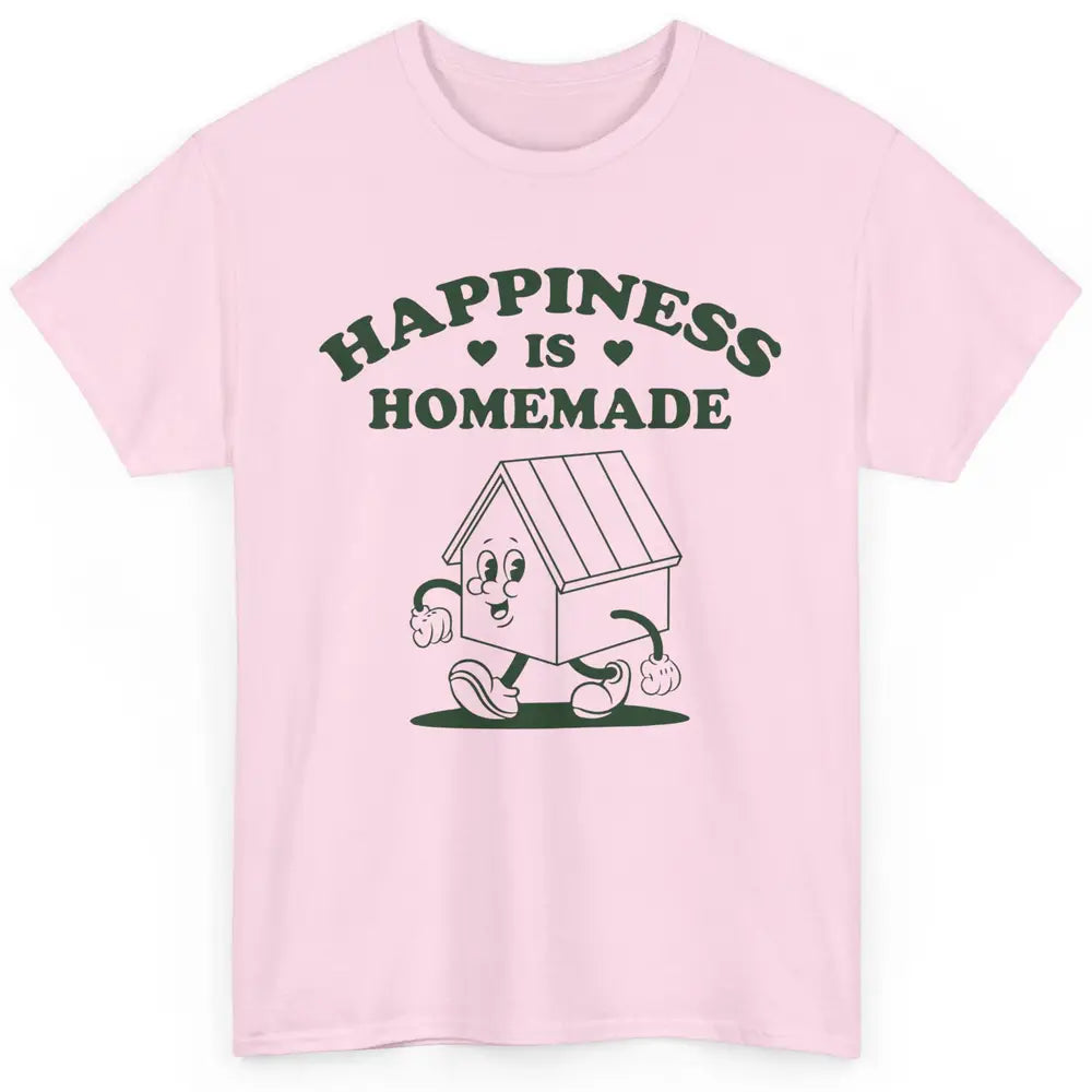 Cute Home Happiness Is Homemade Positive Mind Happy Life Classic Unisex T-Shirt