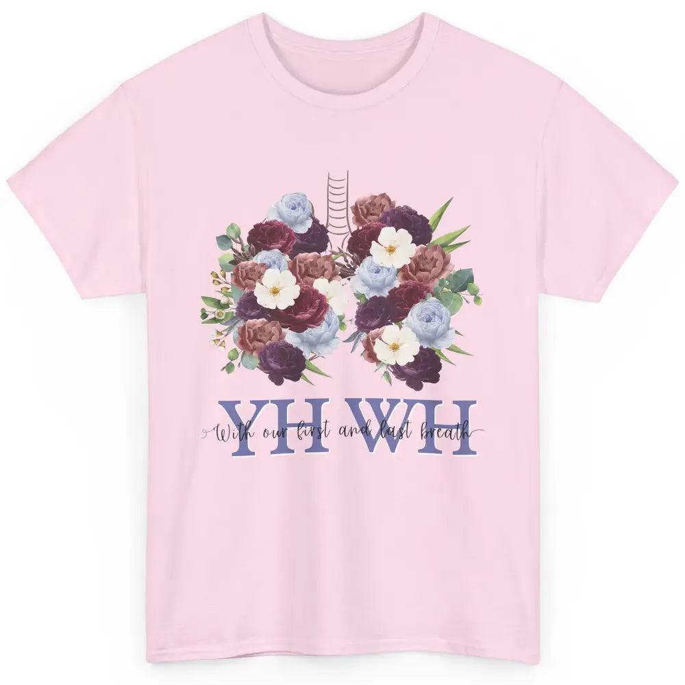 Christian Floral Lungs YHWH With Our First And Last Breath Classic Unisex T-Shirt