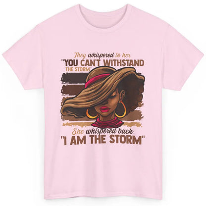 Afro Woman I Am The Storm Black Empowerment Melanin Girls Classic Unisex T-Shirt