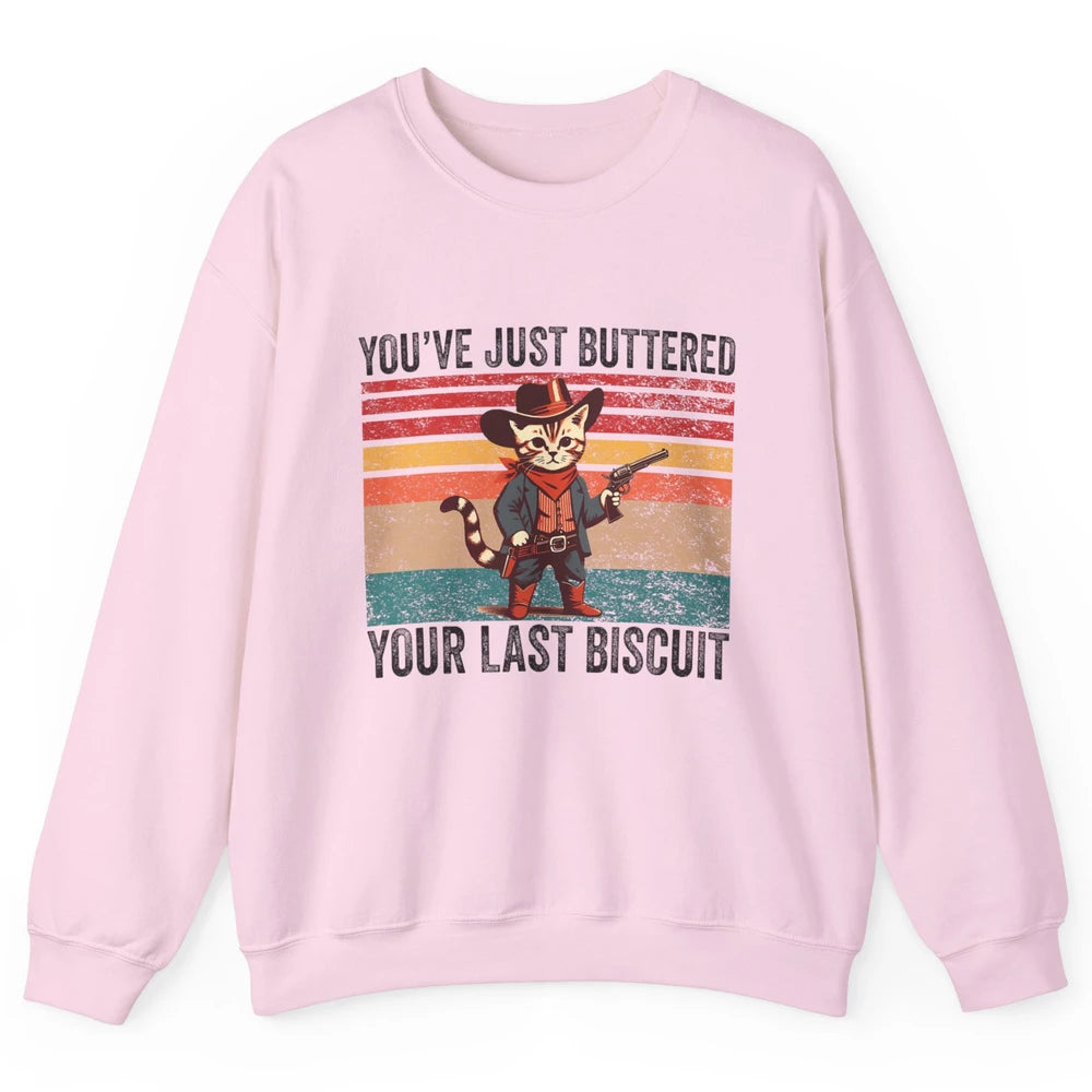 You've Just Buttered Your Last Biscuit Western Country Cat Cowboy Vintage Rodeo Kitten Sarcastic Unisex Crewneck Sweatshirt