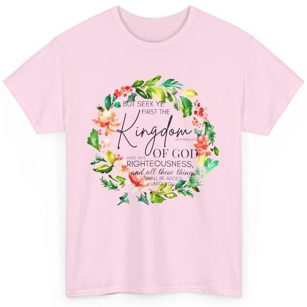 Floral Christian Seek Ye First Kingdom Of God Bible Verse Classic Unisex T-Shirt