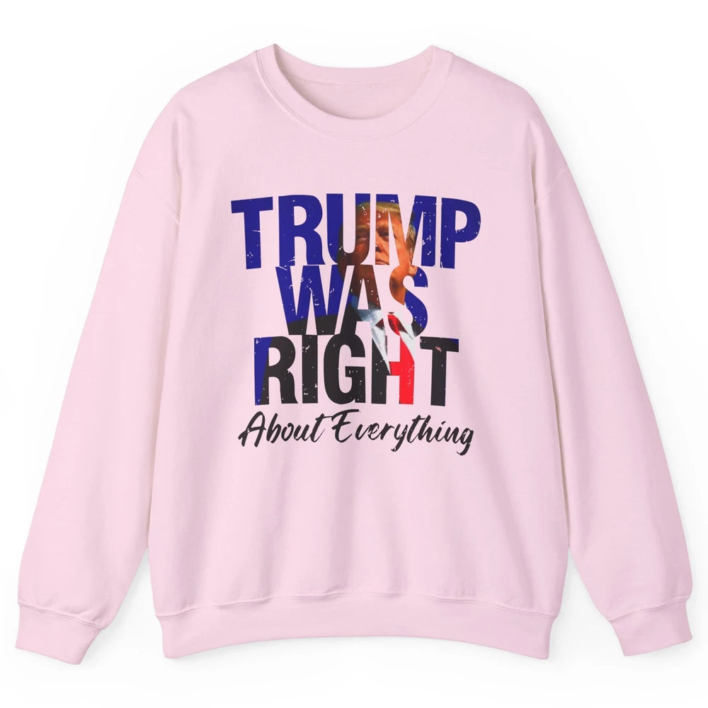 Trump Was Right About Everything Trump Support Republican Unisex Crewneck Sweatshirt