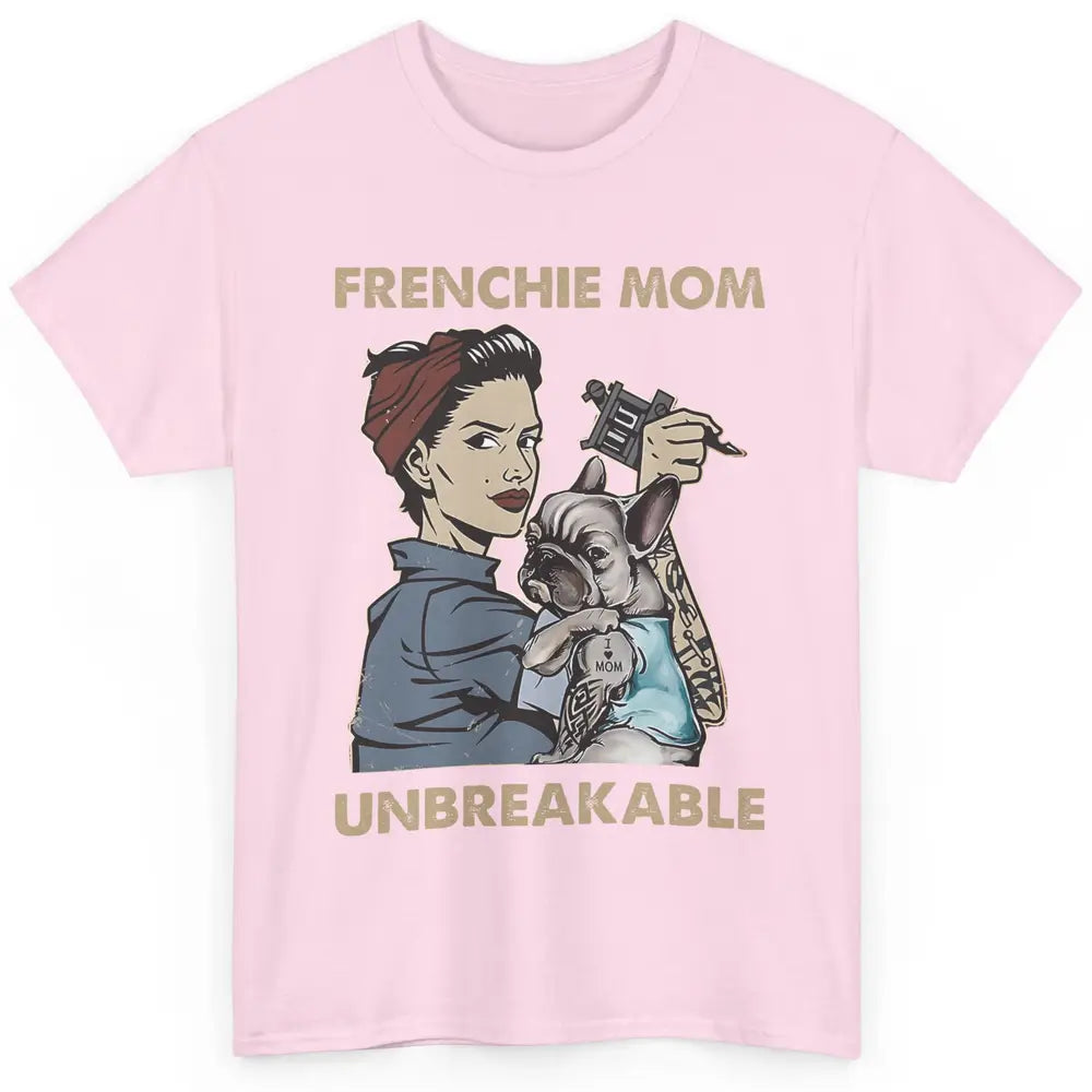 Frenchie Mom Unbreakable French Bulldog Mama Mother Day Gift Classic Unisex T-Shirt