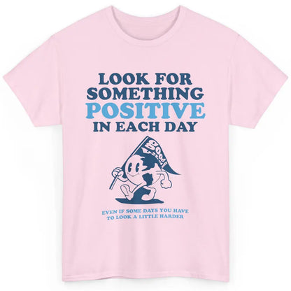 Earth Look For Something Positive Each Day Positive Life Classic Unisex T-Shirt