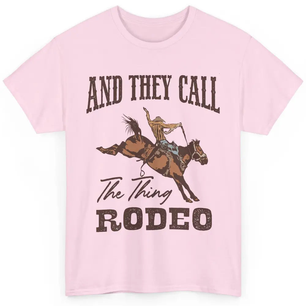 Cowboy Horsing They Call The Thing Rodeo Western Country Classic Unisex T-Shirt