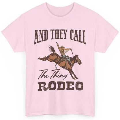 Cowboy Horsing They Call The Thing Rodeo Western Country Classic Unisex T-Shirt