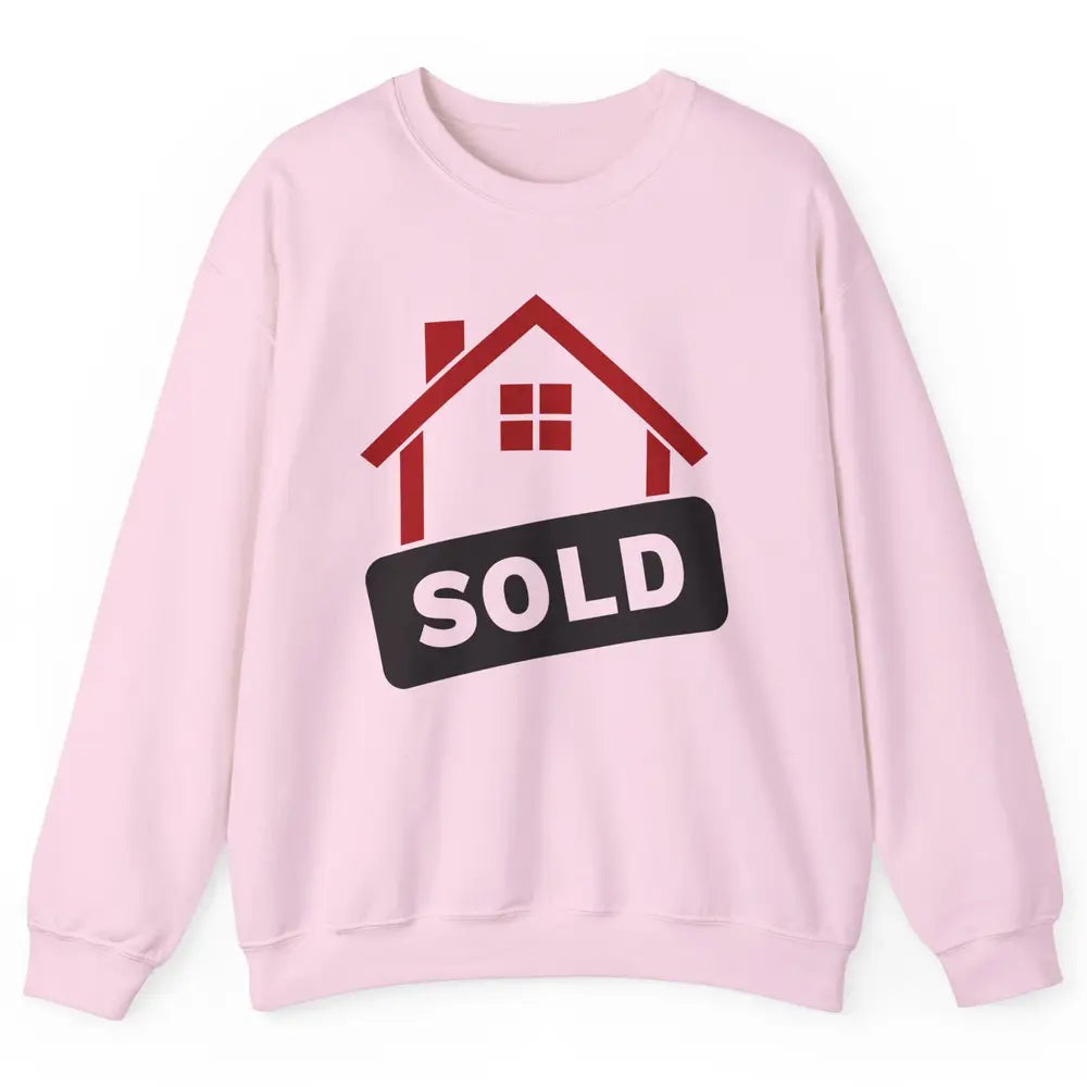 Sold House Hunting Realtor Real Estate Life House Investment Unisex Crewneck Sweatshirt