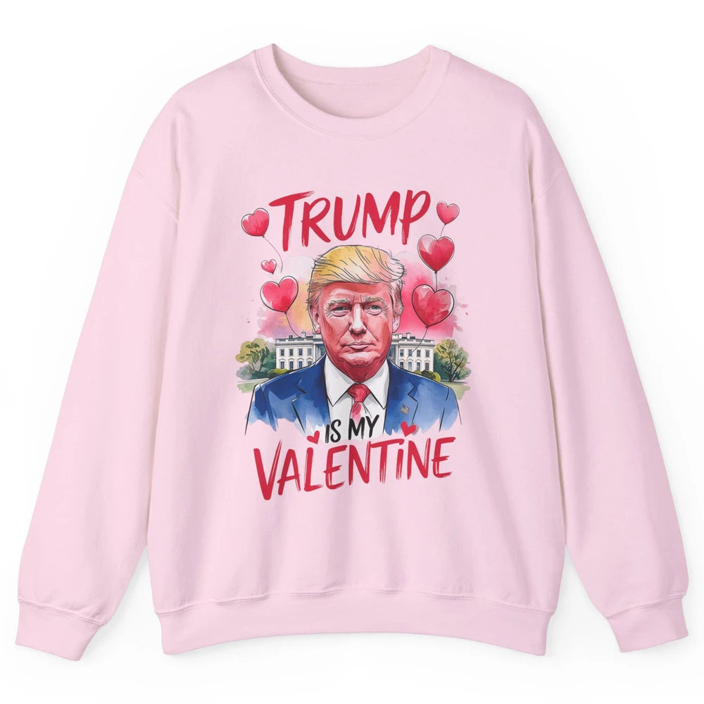 Trump Is My Valentine Funny Donald Trump President Valentine's Day Heart Sarcastic Love Unisex Crewneck Sweatshirt